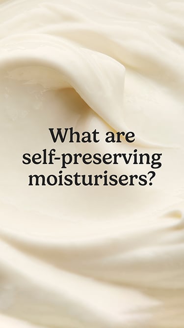Story: Informative story 2024 - What are Self-preserving moisturisers?