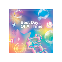 A colourful gradient vinyl record cover image in shades of pink, yellow, blue, and green featuring iridescent soap bubbles and geometric shapes, with white text reading 'Best Day Of All Time' centred at the top.