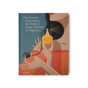 The Essence: Discovering The World of Scent, Perfume & Fragrance